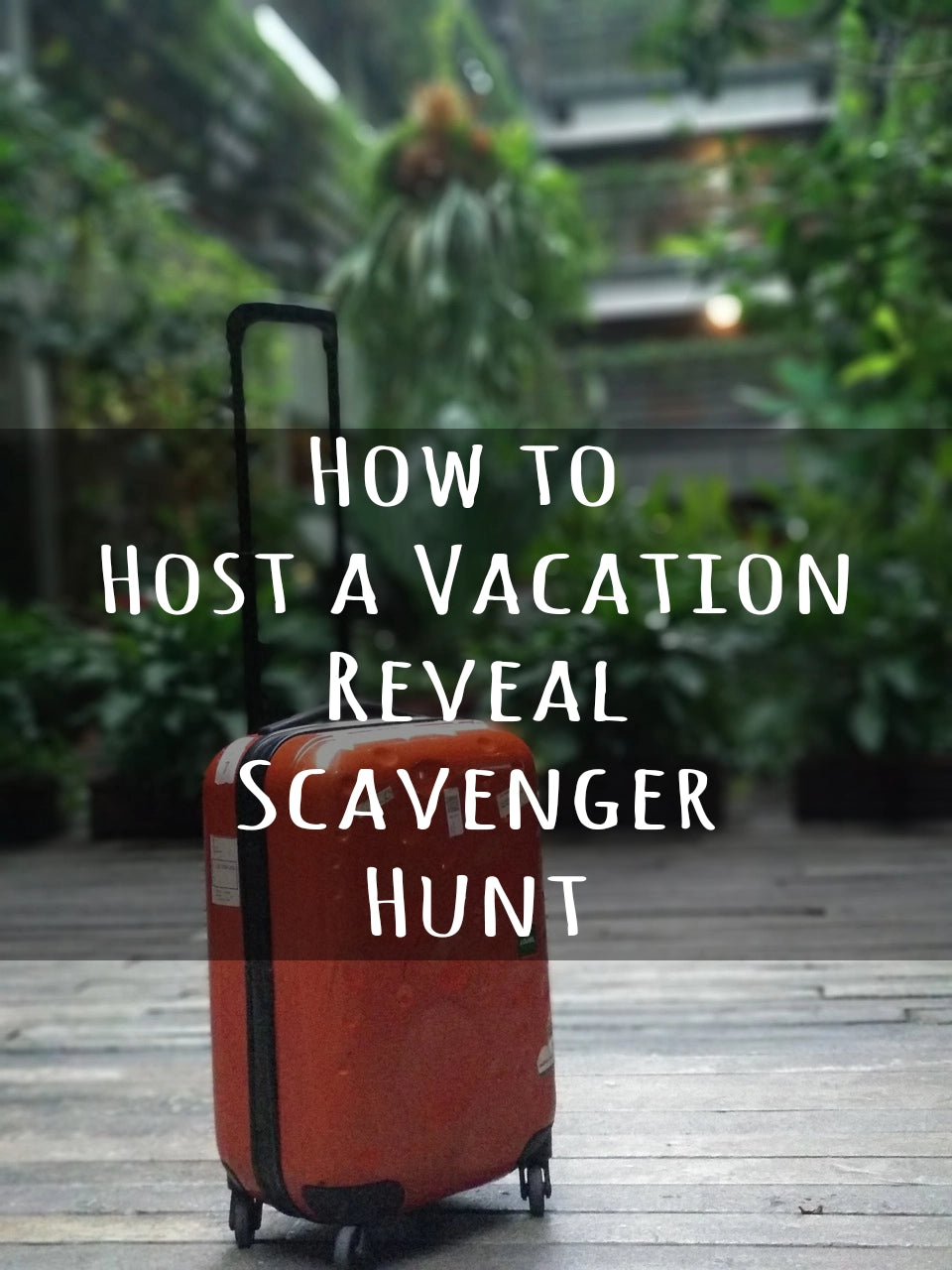 How to plan an Amazing Surprise Vacation Scavenger Hunt Reveal in 8 St
